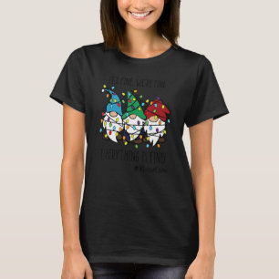 It's Fine We're Fine Everything Is Fine Gnomes Nur T-Shirt