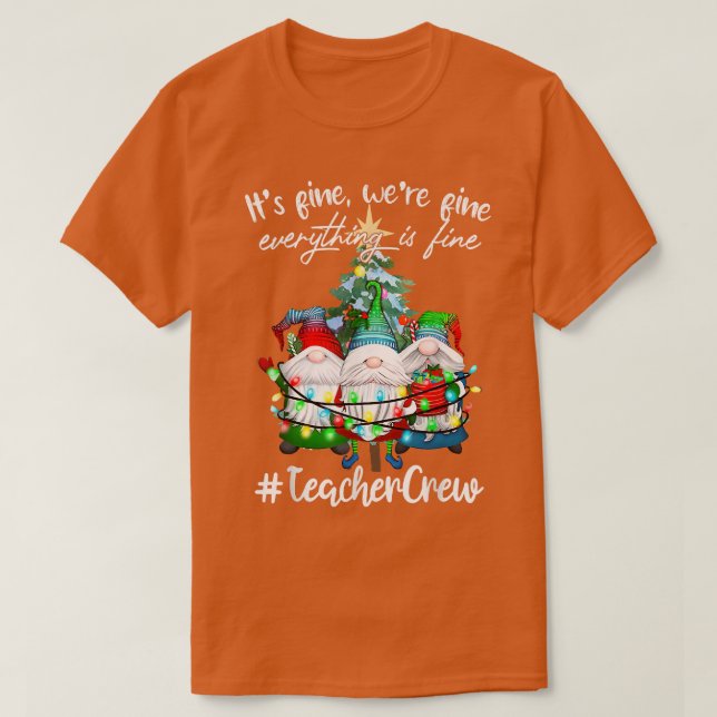 Its Fine, Were Fine Everything Is Fine, Teacher Cr T-Shirt (Design Front)