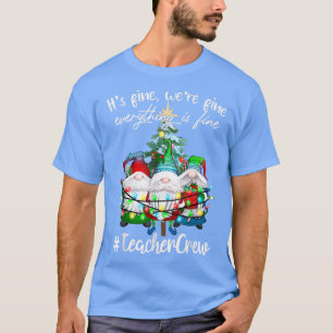 Its Fine, Were Fine Everything Is Fine, Teacher Cr T-Shirt