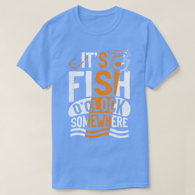 Its Fish oclock somewhere ocean angling gift T-Shirt (Design Front)