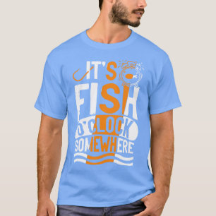 Its Fish oclock somewhere ocean angling gift T-Shirt