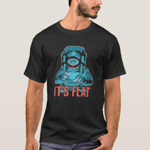 It's Flat Earth Astronaut Science Conspiracy Flat T-Shirt