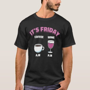 It's Friday Coffee Am Wine Pm Drinking Wine & Coff T-Shirt
