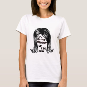 It's Gettin' Wiggy Up In Here T-Shirt