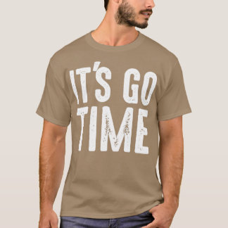 Its go time motivational gym T-Shirt