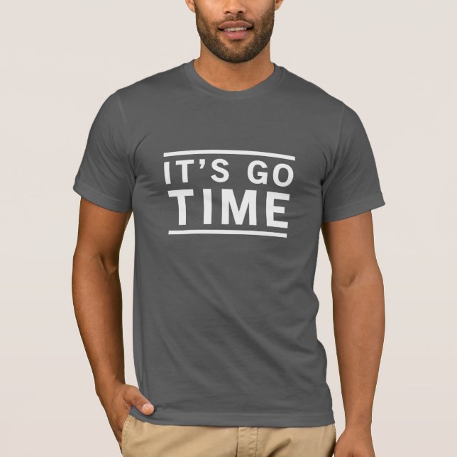 It's Go Time T-Shirt (Front)