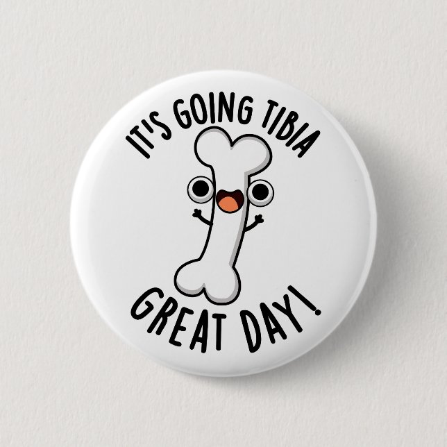 It's Going Tibia Great Day Funny Bone Pun  6 Cm Round Badge (Front)