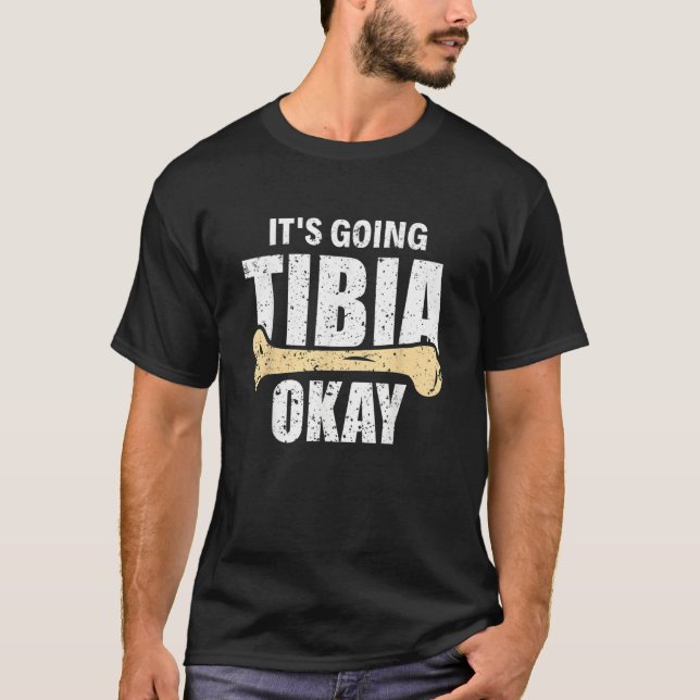 It's Going Tibia Okay Rad Tech Radiologist T-Shirt (Front)