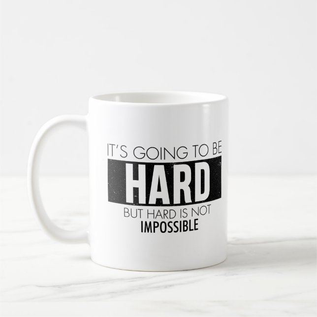It's Going To Be Hard But Hard Is Not Impossible - Coffee Mug (Left)