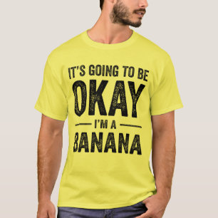 It's Going To Be Okay I'm A Banana Funny Banana T-Shirt