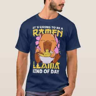 It's Going To Be Ramen Llama Kind Of Day With Rame T-Shirt