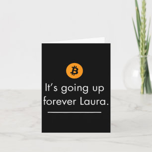 Its Going Up Forever Laura, Simple Bitcoin Quote D Card