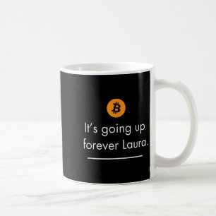 Its Going Up Forever Laura, Simple Bitcoin Quote D Coffee Mug