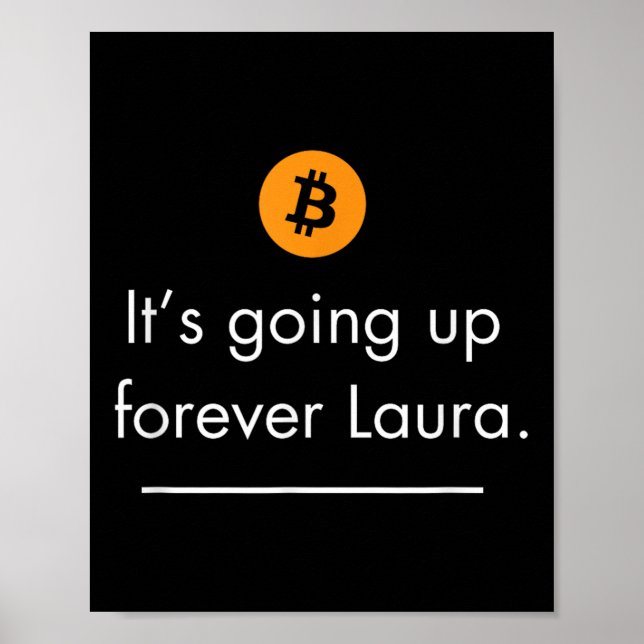 Its Going Up Forever Laura, Simple Bitcoin Quote D Poster (Front)