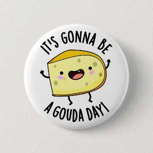 It's Gonna Be A Gouda Day Funny Cheese Pun  6 Cm Round Badge