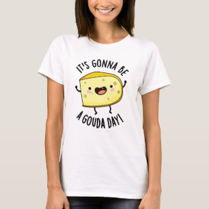 It's Gonna Be A Gouda Day Funny Cheese Pun  T-Shirt