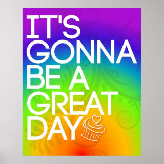 It's Gonna Be A Great Day Poster