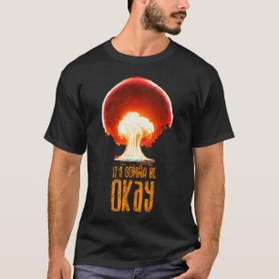 Its gonna be ok world war atomic T-Shirt