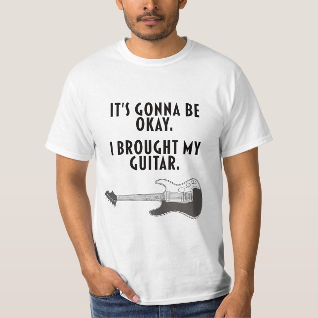 It's Gonna Be Okay. I Brought My Guitar. T-Shirt (Front)