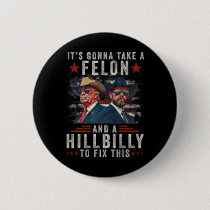 It's Gonna Take A Felon And A Hillbilly To Fix Thi 6 Cm Round Badge
