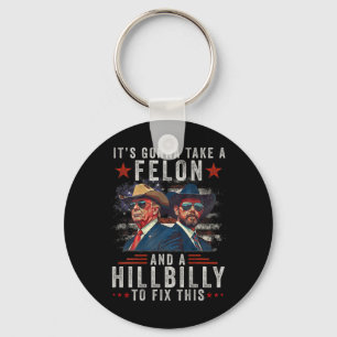 It's Gonna Take A Felon And A Hillbilly To Fix Thi Key Ring