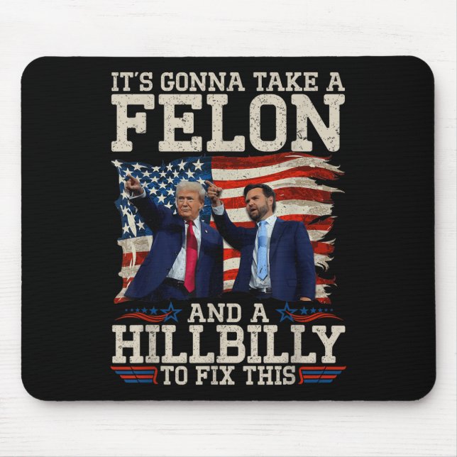 Its Gonna Take A Hillbilly And A Felon To Fix, Mouse Pad (Front)