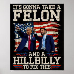 It's Gonna Take A Hillbilly And A Felon To Fix  Poster