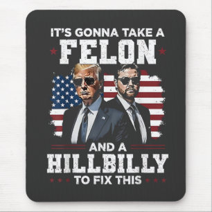 It's gonna take felon and hillbilly Trump Vance  Mouse Pad