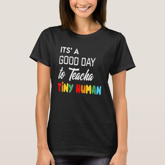 Its Good Day To Teach Tiny Humans Daycare Provider T-Shirt (Front)