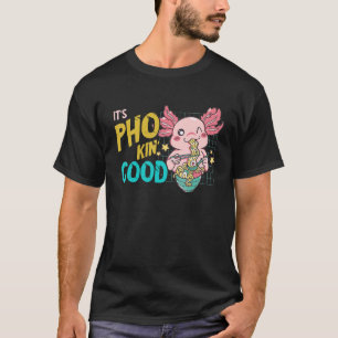 It's Good Pho Bowl Axolotl Pho Noodle Soup  Asian  T-Shirt