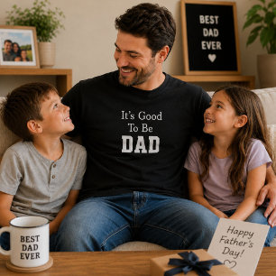 It's Good To Be Dad Funny Fathers Day Gift T-Shirt