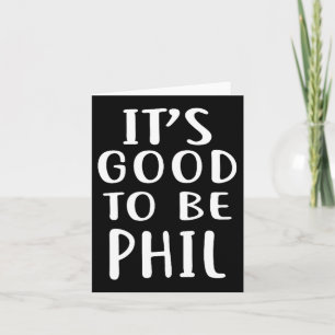It's Good To Be Phil Novelty Humor Card