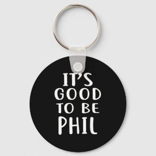 It's Good To Be Phil Novelty Humor  Key Ring