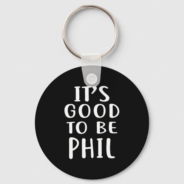 It's Good To Be Phil Novelty Humor  Key Ring (Front)