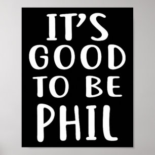 It's Good To Be Phil Novelty Humor  Poster