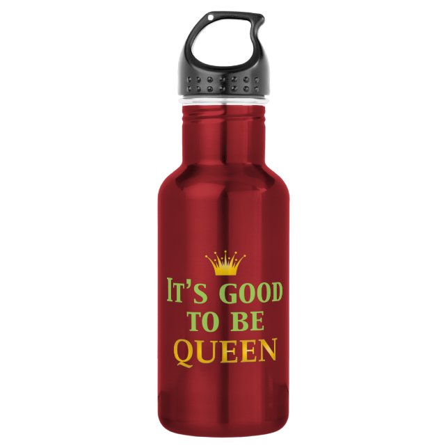 It's Good to be Queen! 532 Ml Water Bottle (Front)