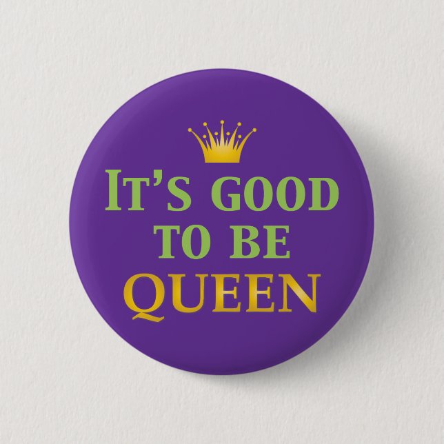 It's Good to be Queen! 6 Cm Round Badge (Front)