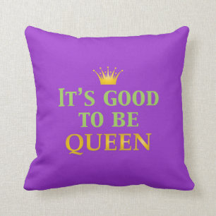 It's Good to be Queen! Cushion