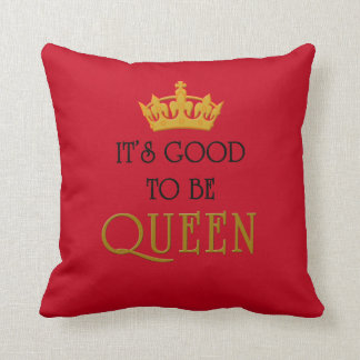 It's Good to Be Queen Cushion