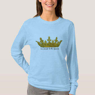 It's Good To Be Queen! - Women's Shirt