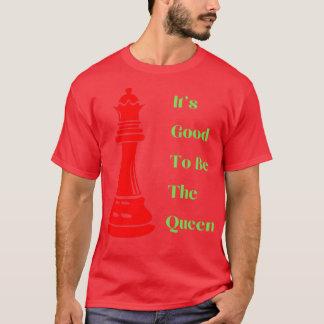 Its Good To Be The Queen Funny Chess T-Shirt