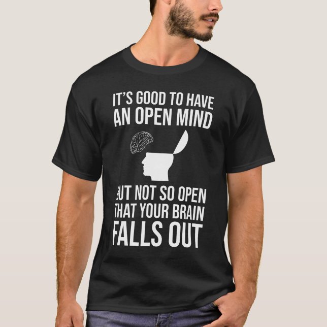 It's Good To Have An Open Mind Funny Sceptic T-Shirt (Front)