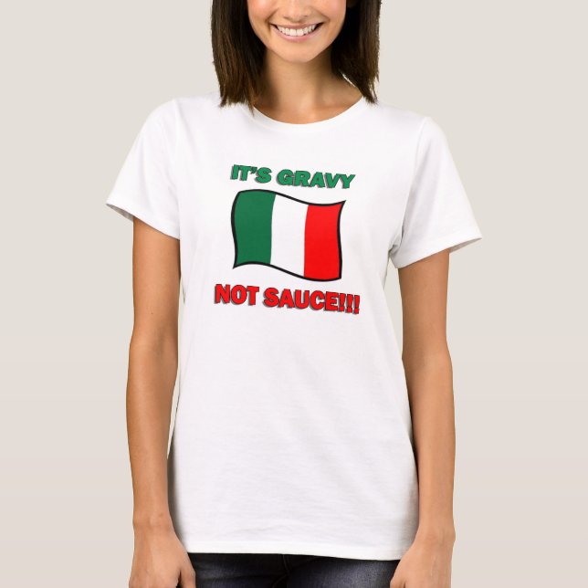 It's Gravy not sauce funny Italian Italy pizza tom T-Shirt (Front)