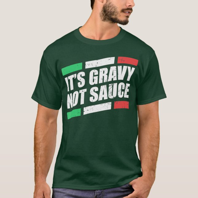 Its Gravy Not Sauce Italian Cook Food Pasta T-Shirt (Front)