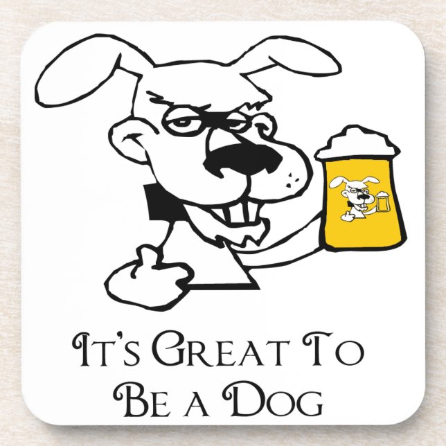Its Great To Be a Dog Drinking Beer Coaster (Front)