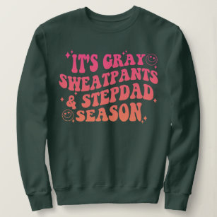 It's Grey Sweatpants Step Dad Season Funny Chris Sweatshirt