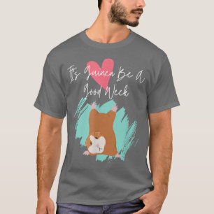 It's Guinea Be a Good Week Funny Guineapig Pet Ani T-Shirt