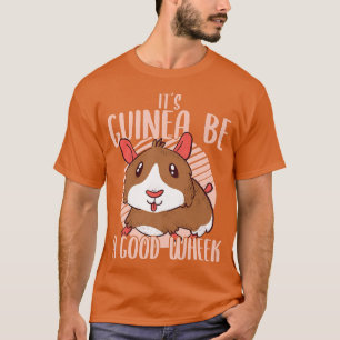 It's Guinea Be A Good Wheek Cavy Lover T-Shirt
