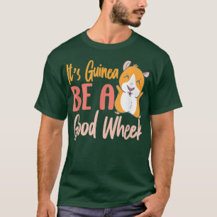 It's Guinea Be a Good Wheek Funny Guinea Pig Pet A T-Shirt