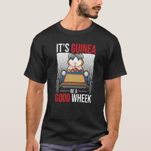 Its Guinea Be A Good Wheek Guinea Pig Guinea 1 T-Shirt